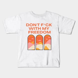 Don't f*ck with my freedom Kids T-Shirt